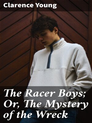 cover image of The Racer Boys; Or, the Mystery of the Wreck